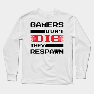 Gamers don't Die They Respawn Long Sleeve T-Shirt